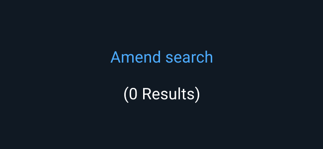 When there are no Search results, suggest that the user amend the Search.